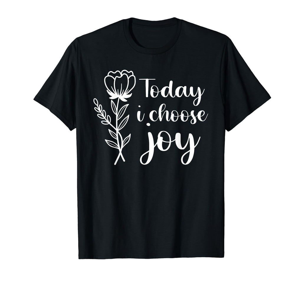 Today I Choose Joy Positive Motivational T-Shirt - Streetwear Style Unisex - T-Shirt, Sweatshirt, Hoodie