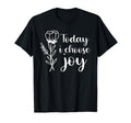 Today I Choose Joy Positive Motivational T-Shirt - Streetwear Style Unisex - T-Shirt, Sweatshirt, Hoodie
