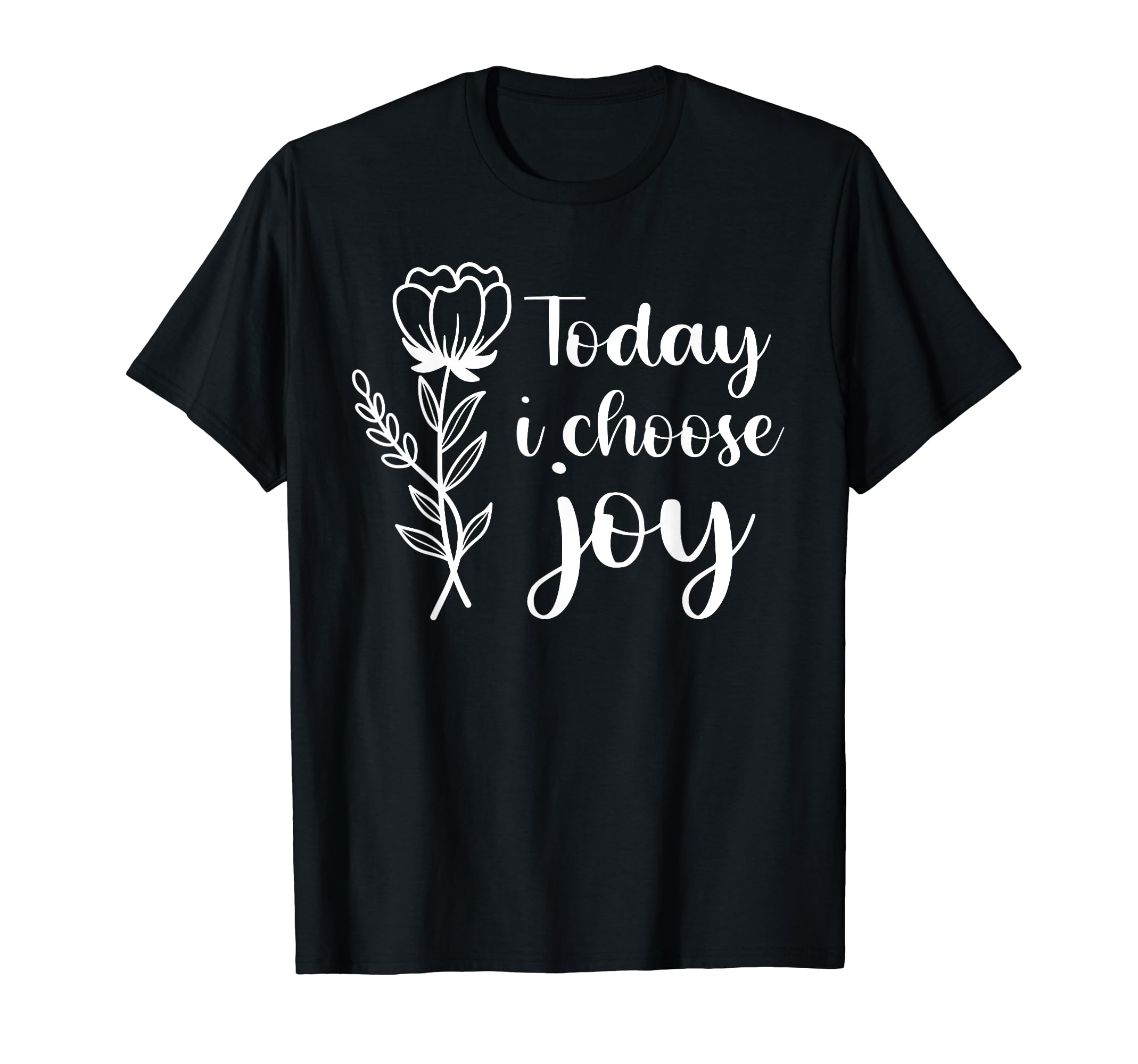Today I Choose Joy Positive Motivational T-Shirt - Streetwear Style Unisex - T-Shirt, Sweatshirt, Hoodie