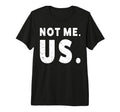 Not Me Us People March Democrat T-Shirt - Trendy Graphic Unisex - T-Shirt, Sweatshirt, Hoodie