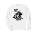 Cowboy Raccoon Go Now Git Sweatshirt - Casual Everyday Wear Men Women - T-Shirt, Sweatshirt, Hoodie