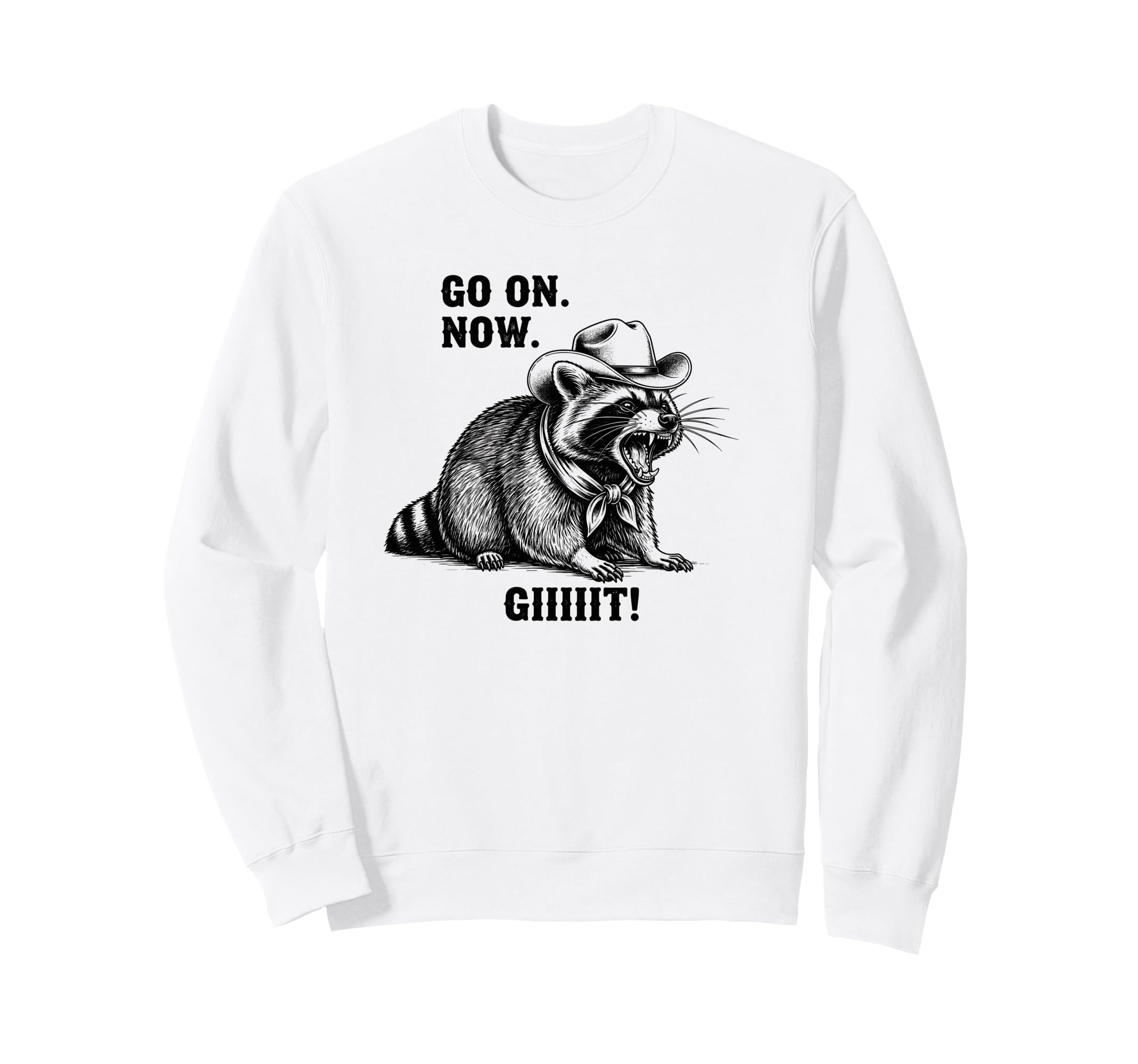 Cowboy Raccoon Go Now Git Sweatshirt - Casual Everyday Wear Men Women - T-Shirt, Sweatshirt, Hoodie