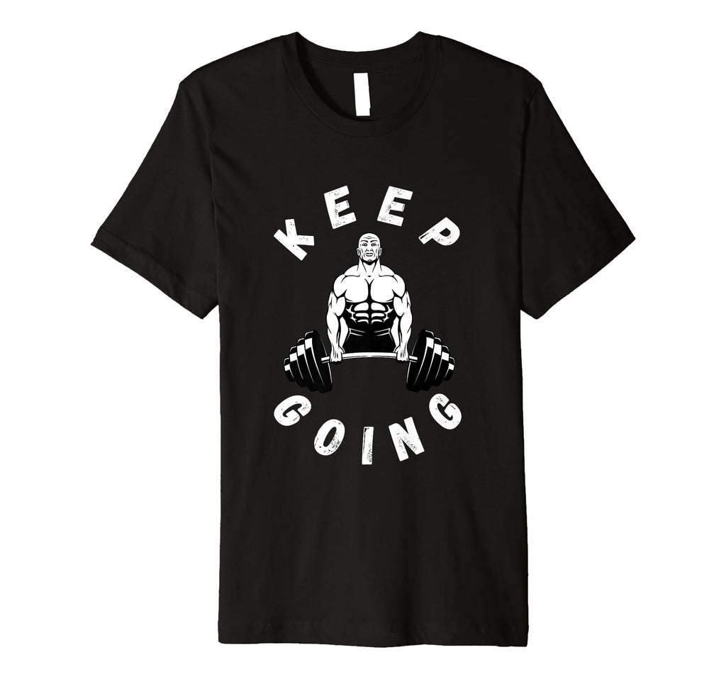 Keep Going Funny Motivational T-Shirt - Streetwear Style Unisex - T-Shirt, Sweatshirt, Hoodie
