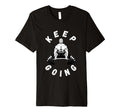 Keep Going Funny Motivational T-Shirt - Streetwear Style Unisex - T-Shirt, Sweatshirt, Hoodie