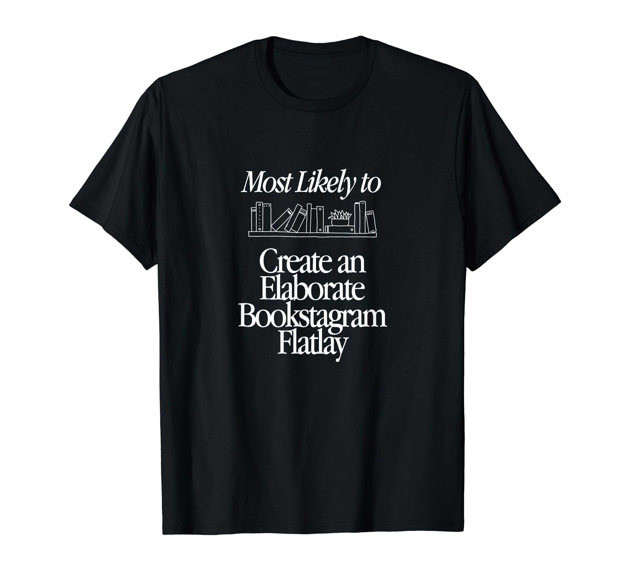 Most Likely To Create Elaborate T-Shirt - Custom Art Print for Adults - T-Shirt, Sweatshirt, Hoodie