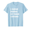 I Judge Books Their Covers Book Nerd T-Shirt - Unique Graphic for Adults - T-Shirt, Sweatshirt, Hoodie