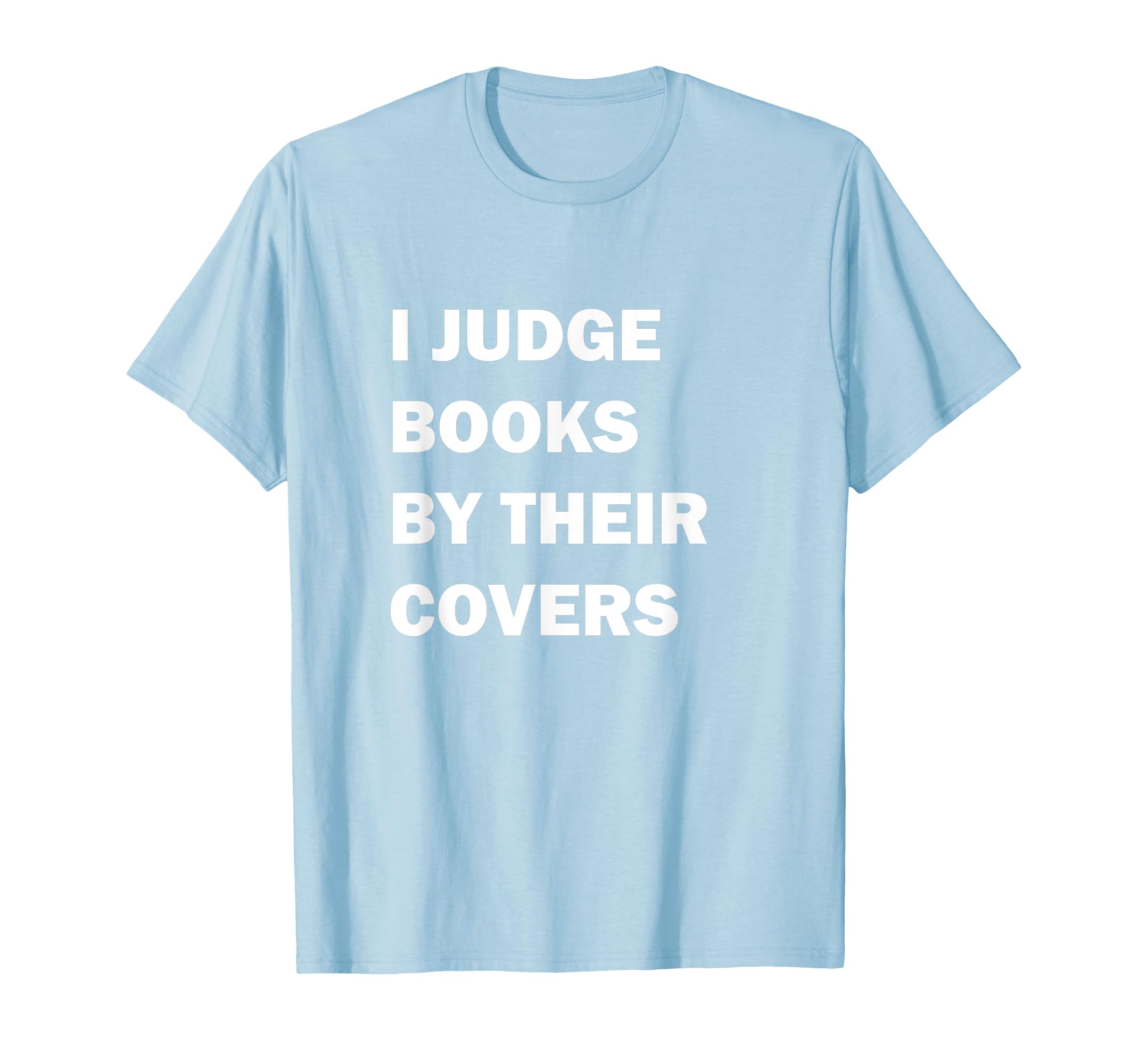 I Judge Books Their Covers Book Nerd T-Shirt - Unique Graphic for Adults - T-Shirt, Sweatshirt, Hoodie