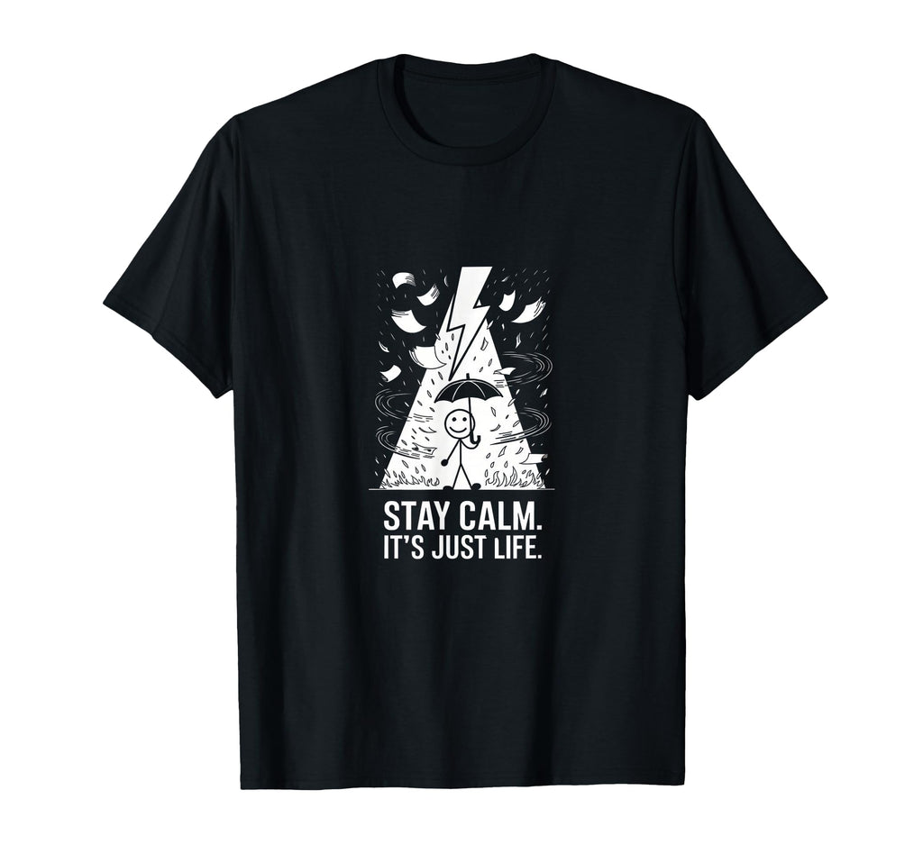 Stay Calm Its Just Life Funny Chaotic T-Shirt - Unique Graphic for Adults - T-Shirt, Sweatshirt, Hoodie