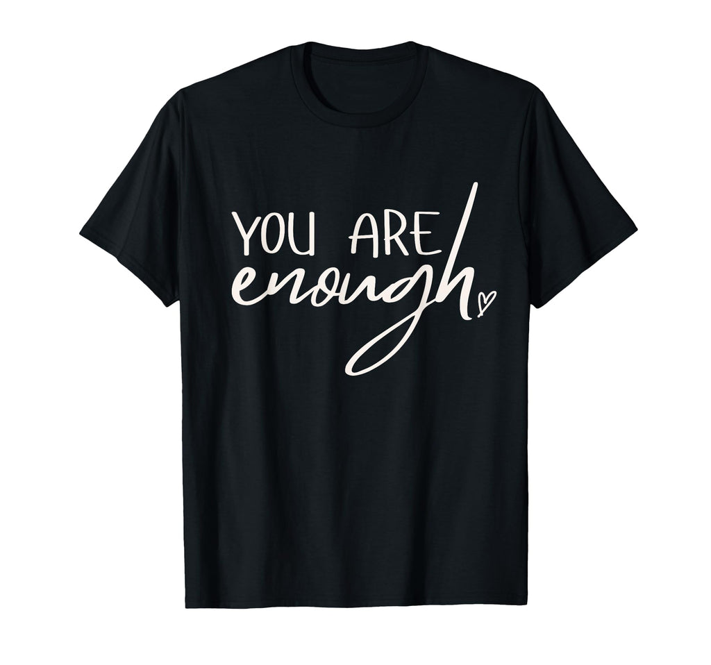 You Are Enough Wearable Affirmation T-Shirt - Graphic Print Men Women - T-Shirt, Sweatshirt, Hoodie
