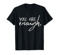 You Are Enough Wearable Affirmation T-Shirt - Graphic Print Men Women - T-Shirt, Sweatshirt, Hoodie