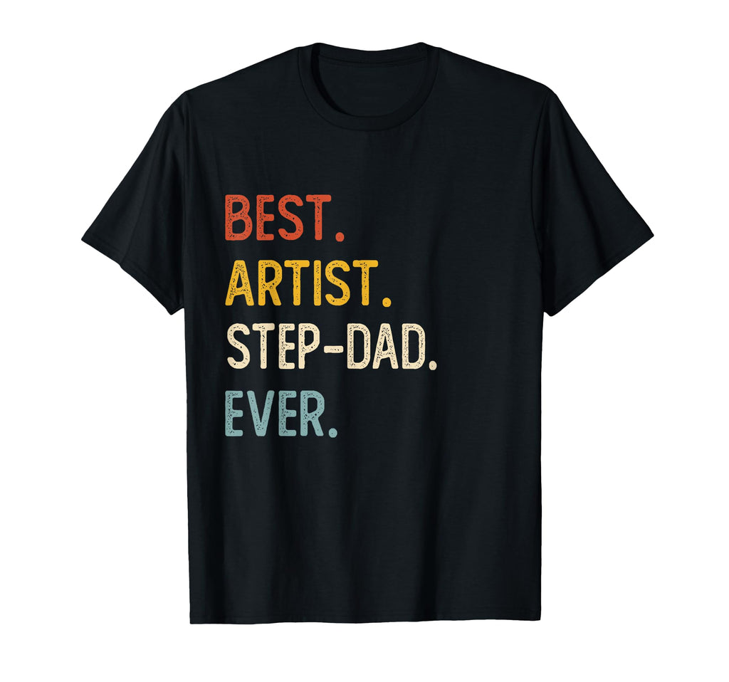 Funny Dad Best Artist Step Dad Ever T-Shirt - Fun Novelty Design Unisex - T-Shirt, Sweatshirt, Hoodie