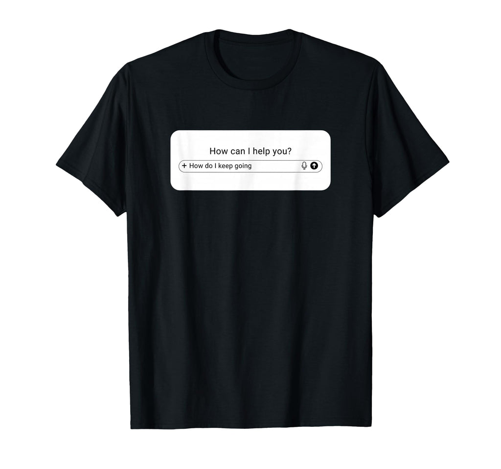 Ai Prompt Box How Do I Keep Going T-Shirt - Trendy Graphic Unisex - T-Shirt, Sweatshirt, Hoodie
