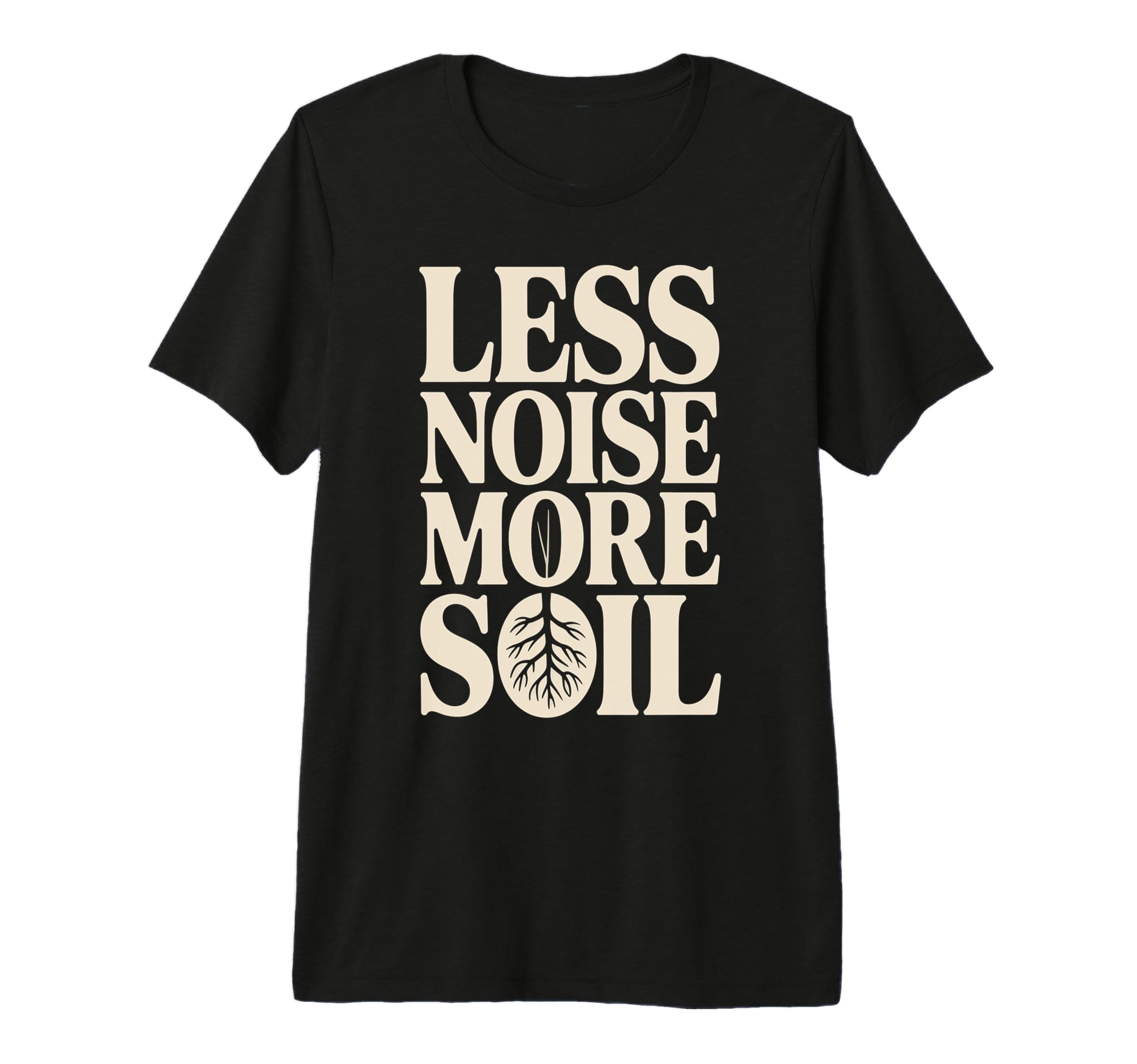 Less Noise More Soil Gardening Tri T-Shirt - Custom Art Print for Adults - T-Shirt, Sweatshirt, Hoodie