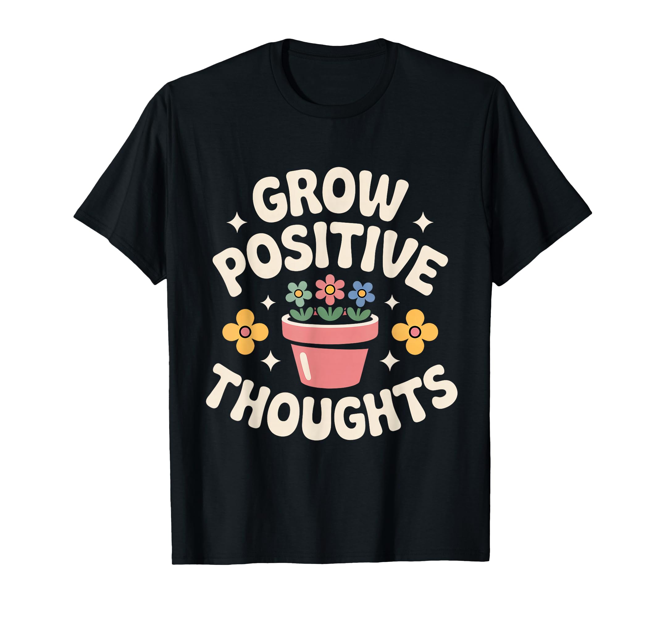 Grow Positive Thoughts Flower Pot T-Shirt - Novelty Apparel Men Women - T-Shirt, Sweatshirt, Hoodie