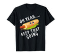 Keep That Going French Hot Dog Dirty T-Shirt - Streetwear Style Unisex - T-Shirt, Sweatshirt, Hoodie