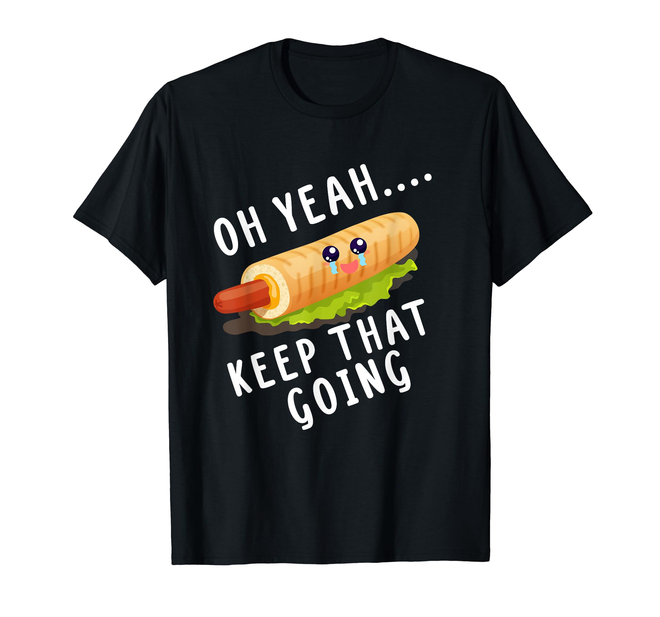 Keep That Going French Hot Dog Dirty T-Shirt - Streetwear Style Unisex - T-Shirt, Sweatshirt, Hoodie