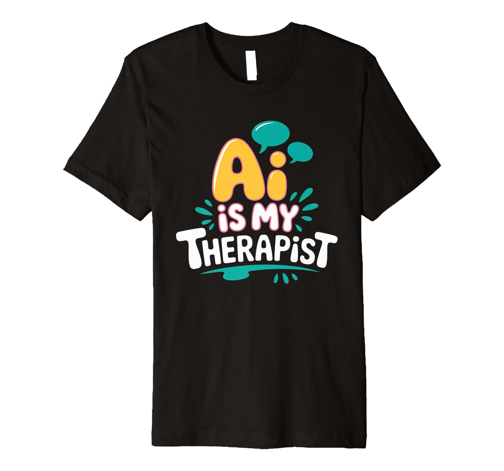 Ai Is My Therapist Funny Digital T-Shirt - Trendy Graphic Men Women - T-Shirt, Sweatshirt, Hoodie