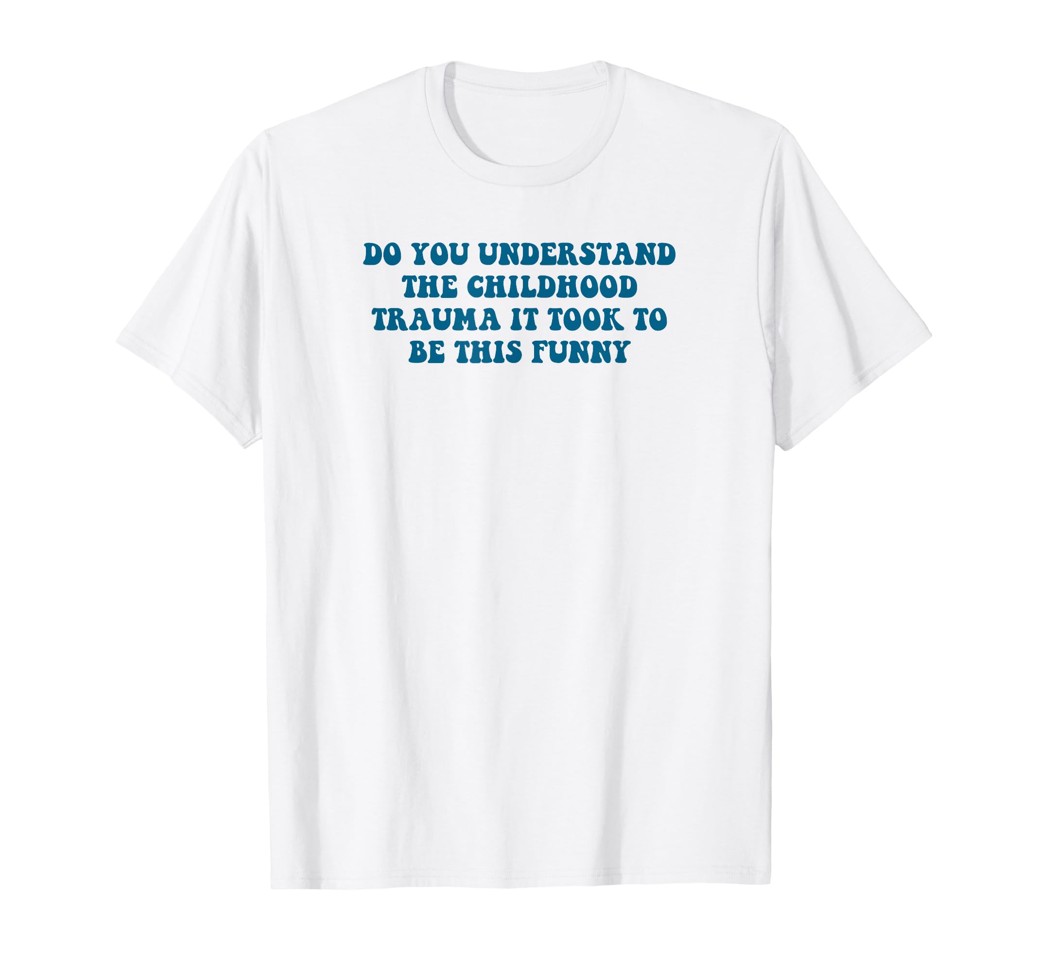 Do You Understand Childhood T-Shirt - Casual Everyday Wear Men Women - T-Shirt, Sweatshirt, Hoodie