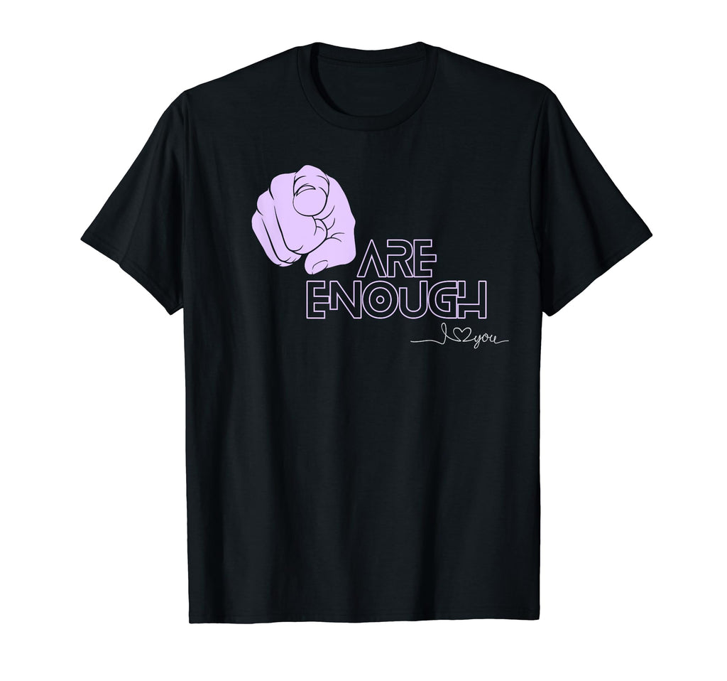 You Are Enough T-Shirt - Unique Graphic for Adults - T-Shirt, Sweatshirt, Hoodie