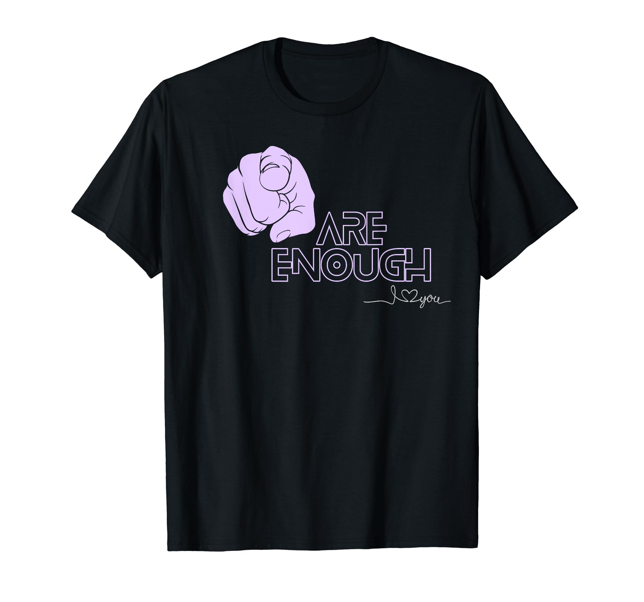 You Are Enough T-Shirt - Unique Graphic for Adults - T-Shirt, Sweatshirt, Hoodie
