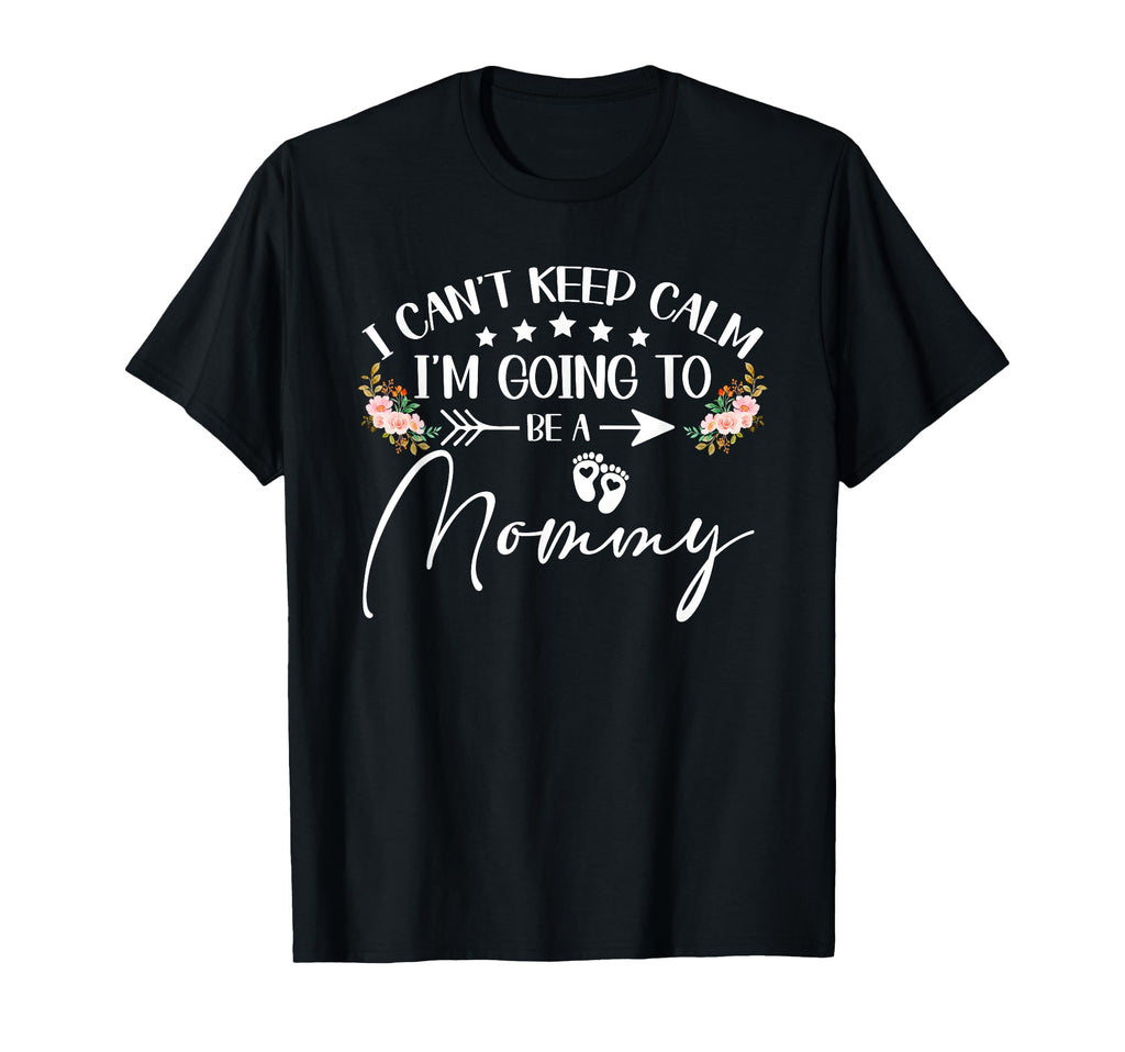 I Cant Keep Calm Im Going To Be Mommy T-Shirt - Novelty Apparel Men Women - T-Shirt, Sweatshirt, Hoodie