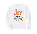 Choose Joy Inspiring Positive Sweatshirt - Novelty Apparel Men Women - T-Shirt, Sweatshirt, Hoodie