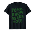 Tomorrow Needs You Mental Illness Health T-Shirt - Aesthetic Graphic Unisex - T-Shirt, Sweatshirt, Hoodie