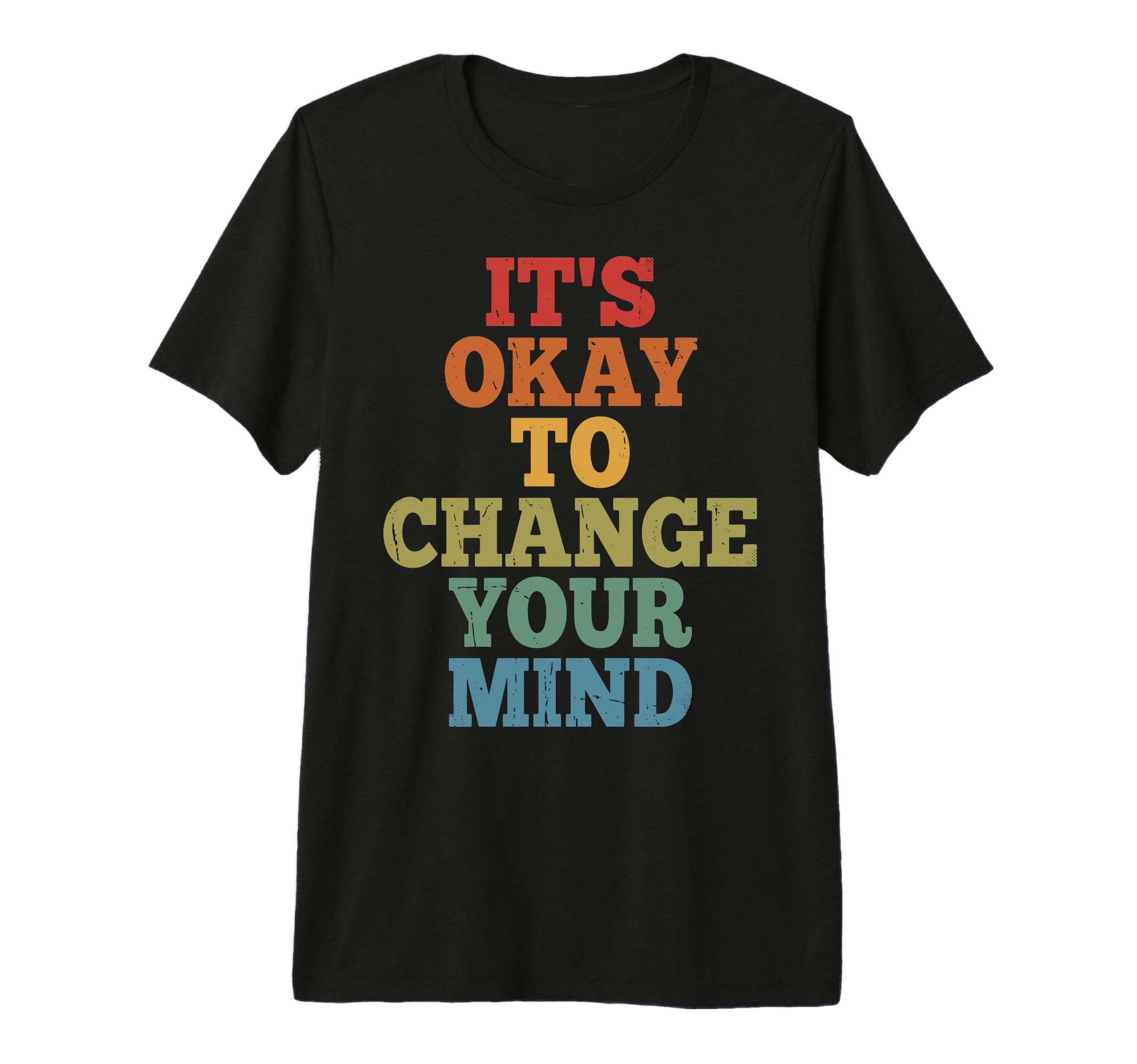 Its Okay To Change Your Mind Tri Blend T-Shirt - Unique Graphic Men Women - T-Shirt, Sweatshirt, Hoodie