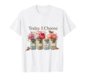 Today I Choose Mason Jar Art Soft T-Shirt - Trendy Graphic Men Women - T-Shirt, Sweatshirt, Hoodie