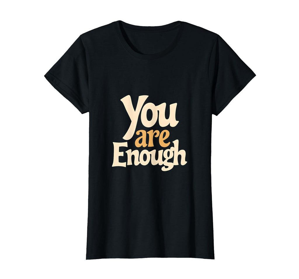 You Are Enough Positive Affirmation T-Shirt - Aesthetic Graphic Men Women - T-Shirt, Sweatshirt, Hoodie