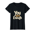 You Are Enough Positive Affirmation T-Shirt - Aesthetic Graphic Men Women - T-Shirt, Sweatshirt, Hoodie