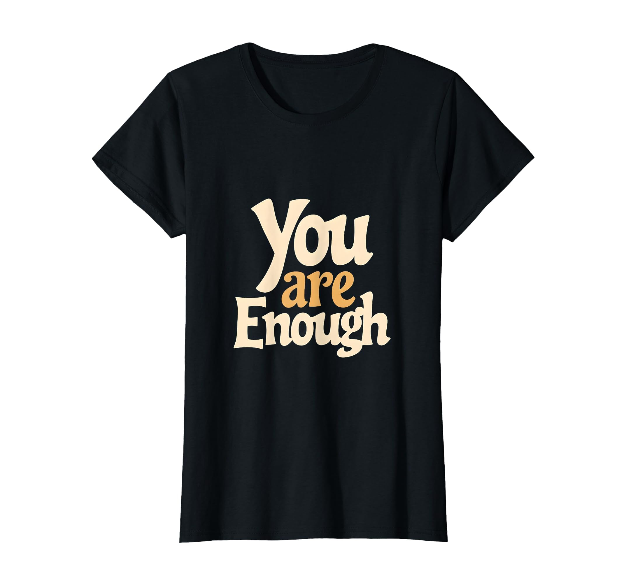 You Are Enough Positive Affirmation T-Shirt - Aesthetic Graphic Men Women - T-Shirt, Sweatshirt, Hoodie
