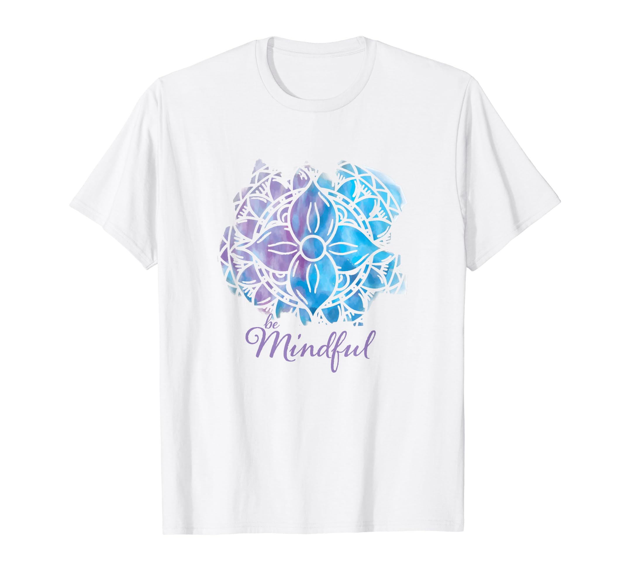 Be Mindful Lotus Mindfulness Meditation T-Shirt - Novelty Apparel Unisex - T-Shirt, Sweatshirt, Hoodie