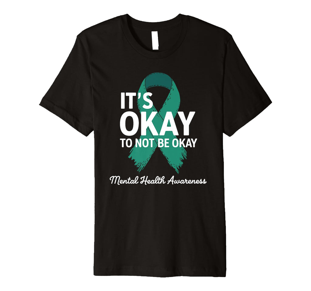 Its Okay To Not Be Okay Mental T-Shirt - Casual Everyday Wear Men Women - T-Shirt, Sweatshirt, Hoodie