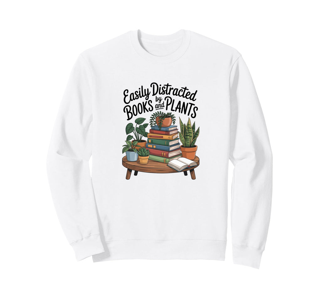 Easily Distracted Books And Plants Sweatshirt - Trendy Graphic for Adults - T-Shirt, Sweatshirt, Hoodie