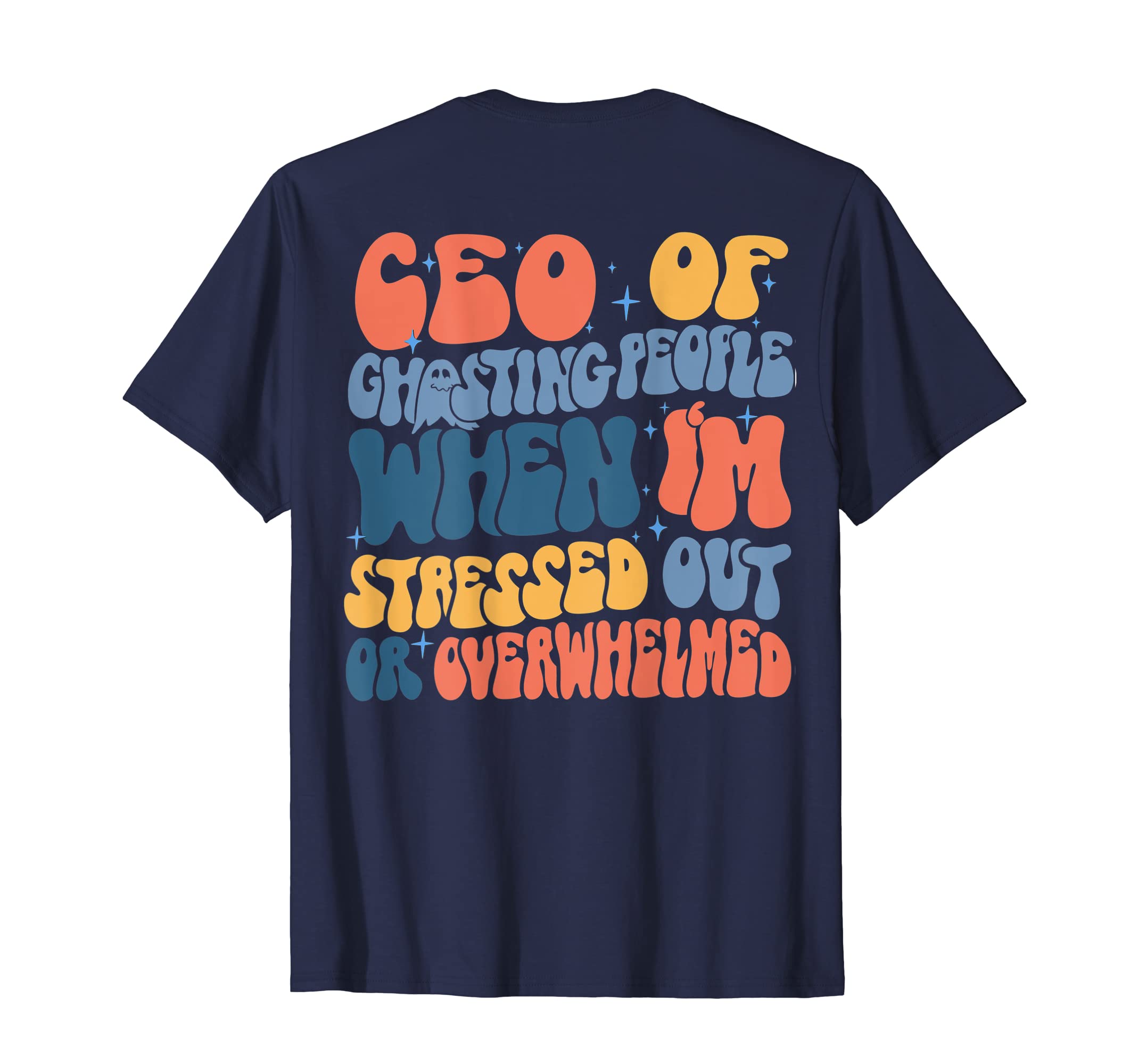 Ceo Ghosting People Funny Stress T-Shirt - Novelty Apparel Men Women - T-Shirt, Sweatshirt, Hoodie
