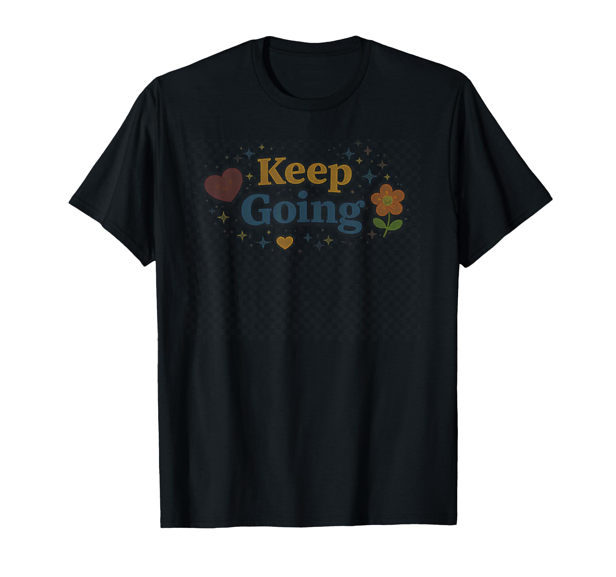 Keep Going Colorful Flowers T-Shirt - Trendy Graphic Men Women - T-Shirt, Sweatshirt, Hoodie