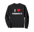 I Love Therapists Therapy Self Care Sweatshirt - Unique Graphic Men Women - T-Shirt, Sweatshirt, Hoodie