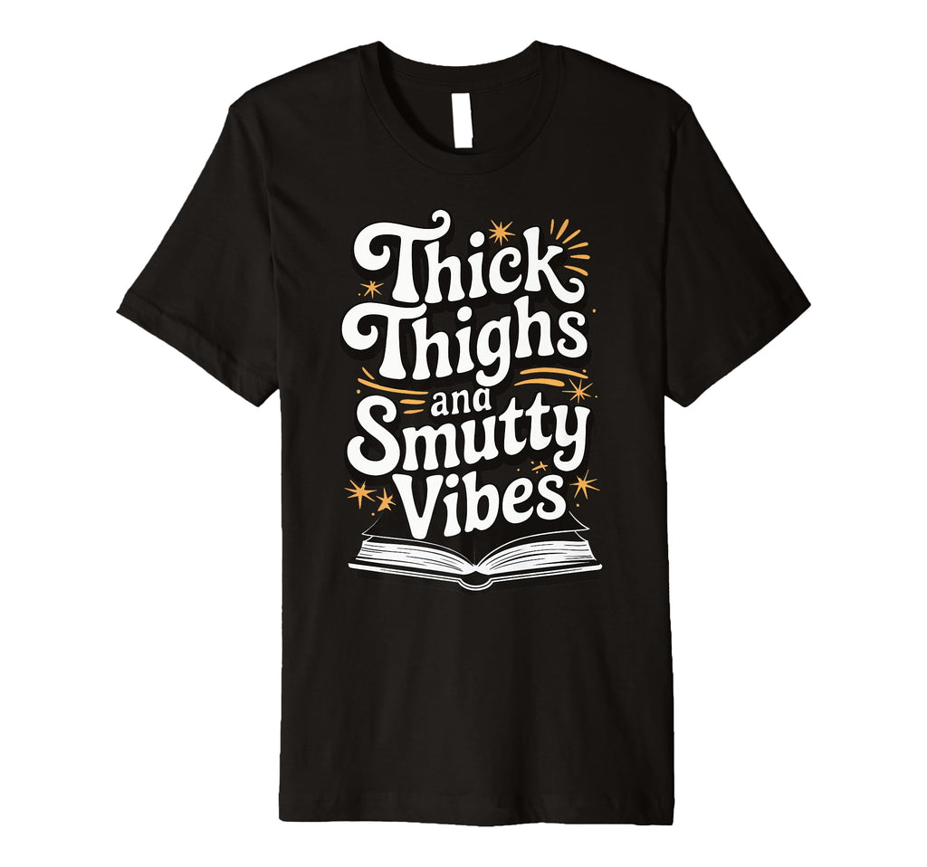Thick Thighs And Smutty Vibes T-Shirt - Streetwear Style Unisex - T-Shirt, Sweatshirt, Hoodie