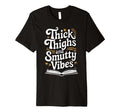 Thick Thighs And Smutty Vibes T-Shirt - Streetwear Style Unisex - T-Shirt, Sweatshirt, Hoodie