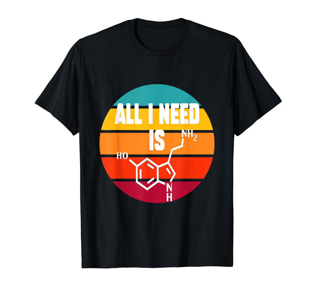 I Need Serotonin Molecule Funny T-Shirt - Unique Graphic Men Women - T-Shirt, Sweatshirt, Hoodie