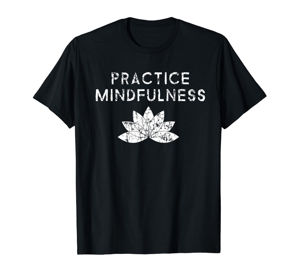 Practice Mindfulness Lotus Flower T-Shirt - Trendy Graphic Men Women - T-Shirt, Sweatshirt, Hoodie