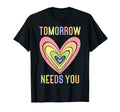 Tomorrow Needs You Rainbow Heart T-Shirt - Aesthetic Graphic for Adults - T-Shirt, Sweatshirt, Hoodie