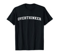 Overthinker T-Shirt - Graphic Print Unisex - T-Shirt, Sweatshirt, Hoodie