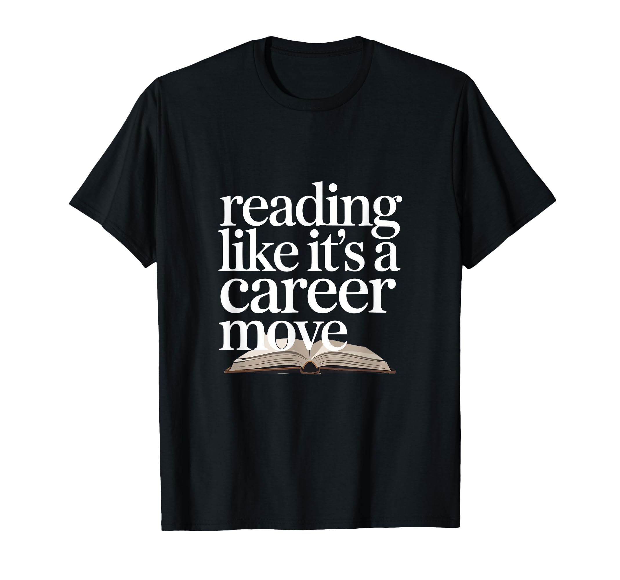 Reading Like Its Career Move Readers T-Shirt - Graphic Print for Adults - T-Shirt, Sweatshirt, Hoodie