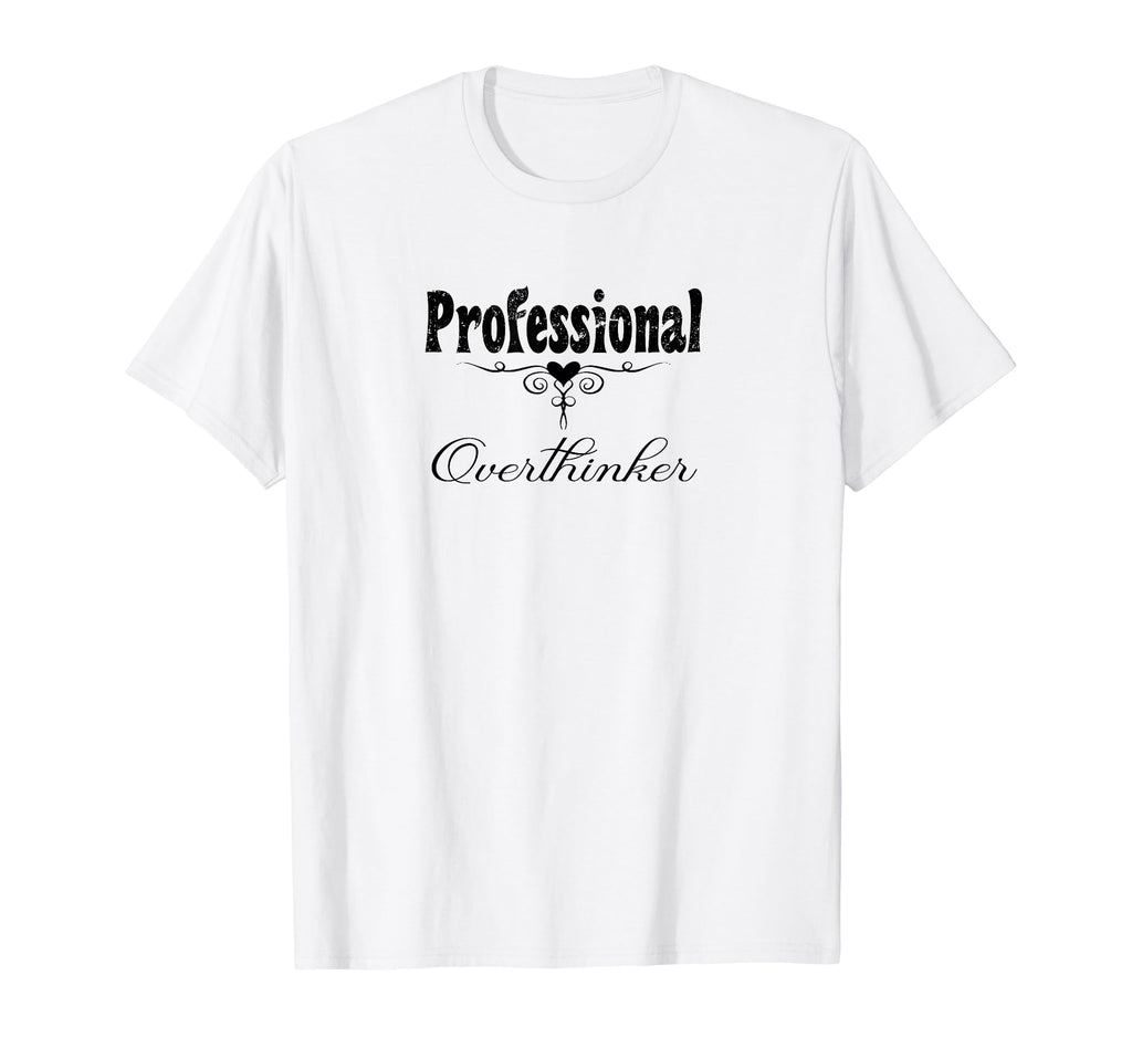 Professional Overthinker Life Modern T-Shirt - Novelty Apparel for Adults - T-Shirt, Sweatshirt, Hoodie