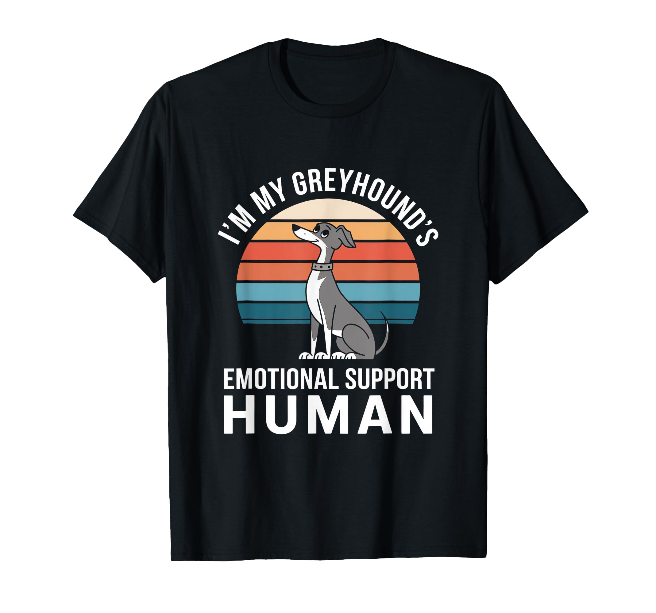 Im My Greyhounds Emotional Support Human T-Shirt - Streetwear Style Unisex - T-Shirt, Sweatshirt, Hoodie