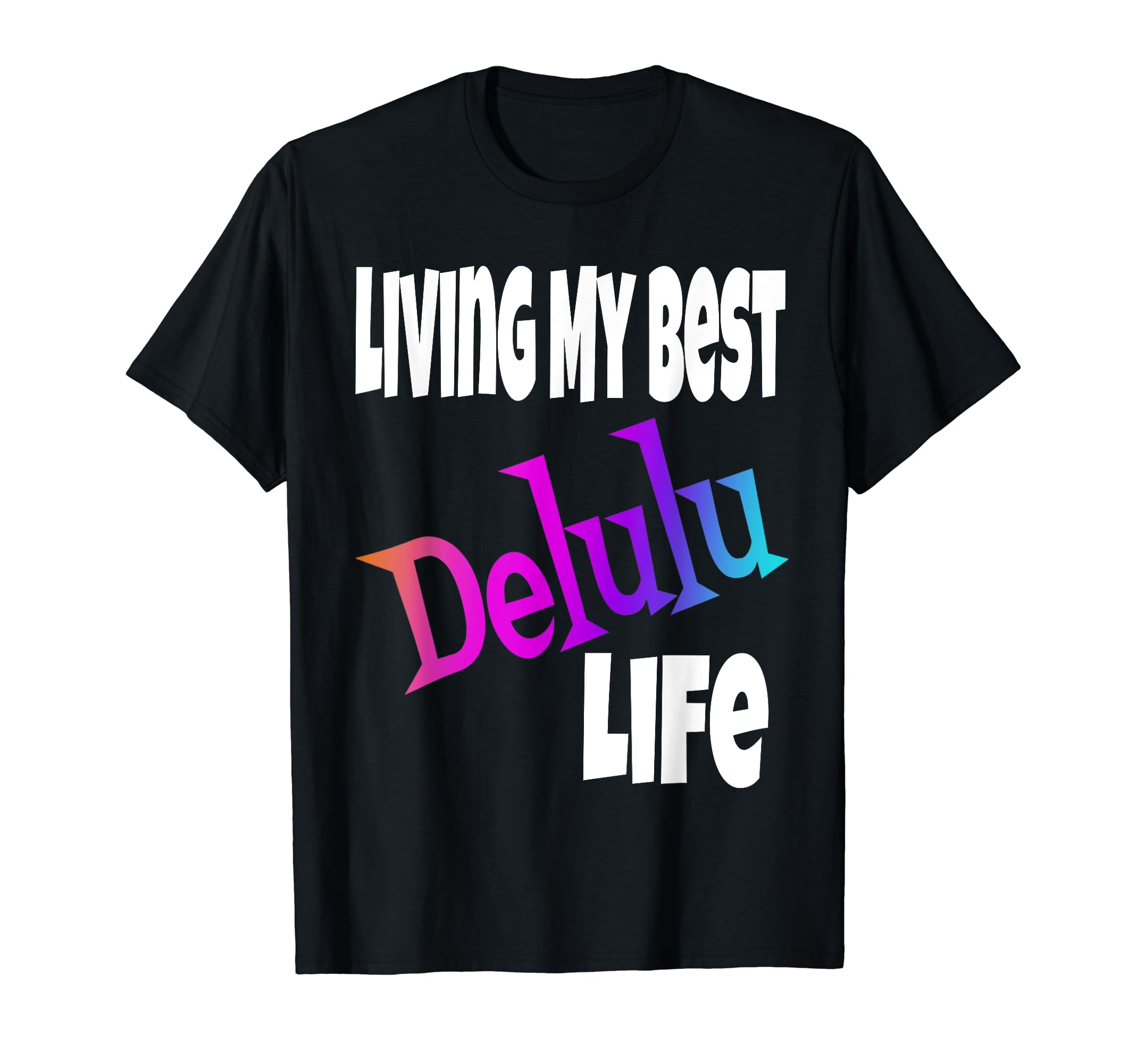 Living My Best Delulu Life Funny T-Shirt - Trendy Graphic for Adults - T-Shirt, Sweatshirt, Hoodie
