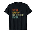 Best Effin Brother Ever Gift Brother T-Shirt - Streetwear Style Unisex - T-Shirt, Sweatshirt, Hoodie