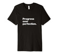 Progress Over Perfection T-Shirt - Minimalist Print Men Women - T-Shirt, Sweatshirt, Hoodie